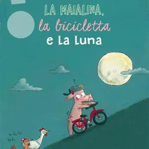 Consegna Rapida La maialina, la bicicletta e la luna. Ediz. a colori