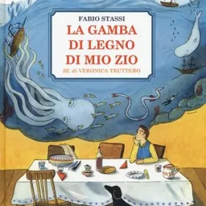 La gamba di legno di mio zio. Ediz. a colori Nuova Collezione