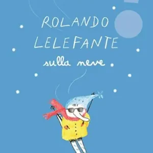 Rolando Lelefante sulla neve. Ediz. illustrata Sconto