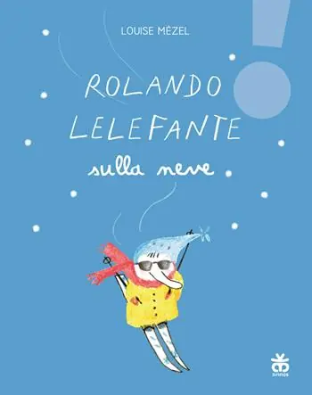 Rolando Lelefante sulla neve. Ediz. illustrata Sconto
