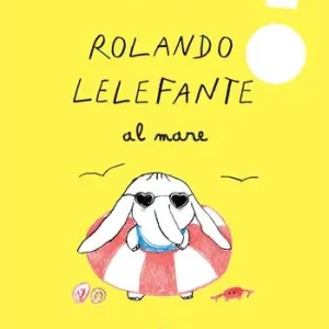 Rolando Lelefante al mare. Ediz. a colori Acquista Ora