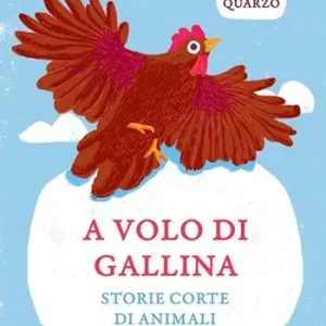 A volo di gallina. Storie corte di animali. Ediz. a colori Miglior Prezzo