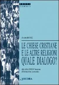 Occasione Le chiese cristiane e le altre religioni quale dialogo? Atti della 34ª sessione di formazione ecumenica (1997)