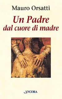 Un padre dal cuore di madre. Meditazioni Subito Disponibile