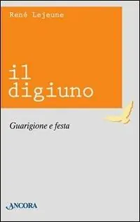 Offerta Lampo Il digiuno. Guarigione e festa