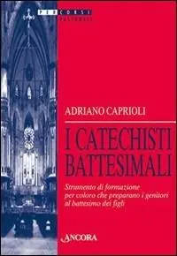 I catechisti battesimali. Strumento di formazione per coloro che preparano i genitori al battesimo dei figli Reso Gratuito
