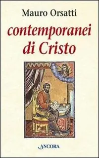 Contemporanei di Cristo. Meditazioni sul Vangelo di Marco Consegna Rapida