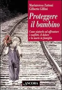 Solo Oggi Proteggere il bambino. Come aiutarlo ad affrontare i conflitti, il dolore e la morte in famiglia