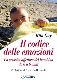 Offerta Il codice delle emozioni. La crescita affettiva del bambino da 0 a 6 anni