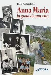 Anna Maria. La gioia di una vita Offerta Limitata
