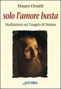 Affare Solo l‘amore basta. Meditazioni sul Vangelo di Matteo