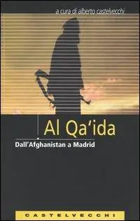 Al Qa‘ida. Dall‘Afghanistan a Madrid Solo Oggi