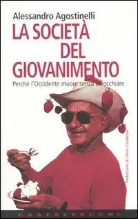 Vendita Finale La società del giovanimento. Perché l‘Occidente muore senza invecchiare