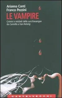 Le vampire. Crimini e misfatti delle succhiasangue da Carmilla a Van Helsing Esclusivo