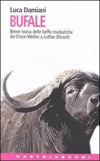 Bufale. Storia delle beffe mediatiche da Orson Wells a Luther Blissett Popolare