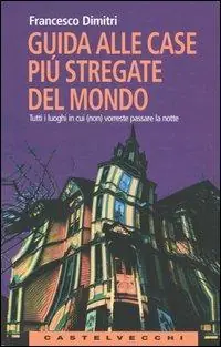 Prezzo Ridotto Guida alle case più stregate del mondo. Tutti i luoghi in cui (non) vorreste passare la notte