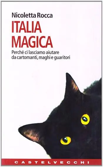 Italia magica. Perché ci lasciamo aiutare da cartomanti, maghi e guaritori Miglior Prezzo