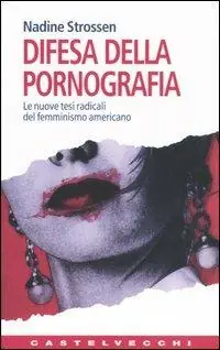 Ultime Pezzi Difesa della pornografia. Le nuove tesi radicali del femminismo americano