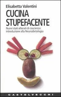 Cucina stupefacente. Nuovi stati alterati di coscienza introduzione alla neurodietologia Consegna Rapida
