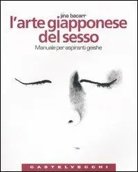 L‘arte giapponese del sesso. Manuale per aspiranti geishe. Ediz. illustrata Di Tendenza