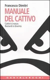 Promozione Esclusiva Manuale del cattivo. Cattivi si nasce. Bastardi si diventa