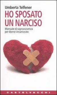 Ultima Occasione Ho sposato un narciso. Manuale di sopravvivenza per donne innamorate