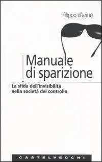Promo Stagionale Manuale di sparizione. La sfida dell‘invisibilità nella società del controllo