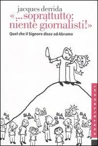 «... Soprattutto niente giornalisti!». Quel che il Signore disse ad Abramo Bestseller