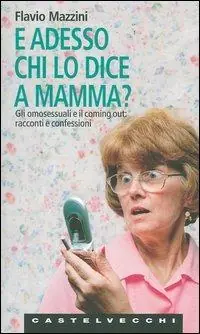 Più Venduto E adesso chi lo dice a mamma? Gli omosessuali e il coming out racconti e confessioni