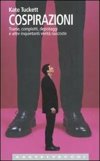 Occasione Cospirazioni. Trame, complotti, depistaggi e altre inquietanti verità nascoste