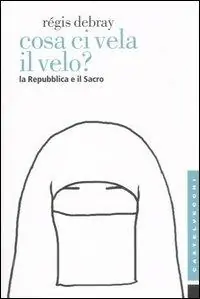 Spedito Oggi Cosa ci vela il velo? La Repubblica e il sacro