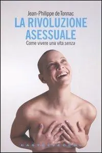 Reso Gratuito La rivoluzione asessuale. Come vivere una vita «senza»