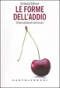Spedito Oggi Le forme dell‘addio. Effetti collaterali dell‘amore