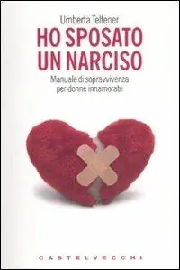 Ho sposato un narciso. Manuale di sopravvivenza per donne innamorate Direttamente Dal Produttore