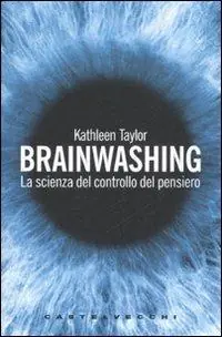 Brainwashing. La scienza del controllo del pensiero Prezzo Ridotto