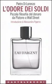 L‘odore dei soldi. Piccola filosofia del denaro da Platone a Wall Street Super Prezzo