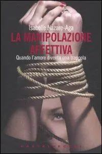 Occasione La manipolazione affettiva. Quando l‘amore diventa una trappola