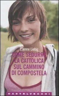 Come sedurre la cattolica sul cammino di Compostela Direttamente Dal Produttore