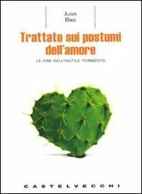 Must-Have Trattato sui postumi dell‘amore. Le ore dell‘inutile tormento