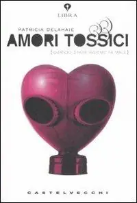 Non Perdere Amori tossici (quando stare insieme fa male)