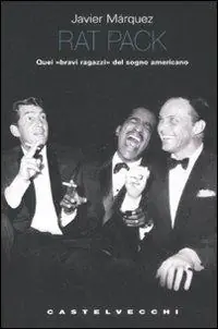 Esclusivo Rat pack. Quei «bravi ragazzi» del sogno americano