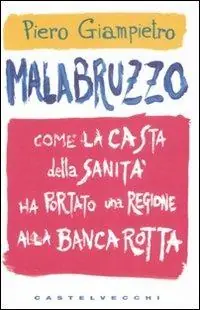 Direttamente Dal Produttore Malabruzzo. Come la casta della sanità ha portato una regione alla bancarotta