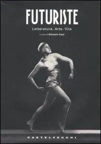 Futuriste. Letteratura. Arte. Vita. Ediz. illustrata Prezzo Di Fabbrica