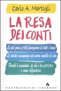 La resa dei conti. La più grave crisi finanziaria di tutti i tempi. Le dirette conseguenze sul nostro modello di vita. Perché è accaduto, di chi è la colpa... Ultima Occasione