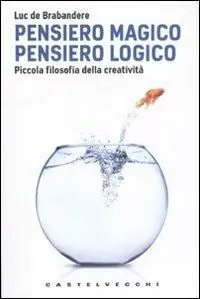 Popolare Pensiero magico. Pensiero logico. Piccola filosofia della creatività