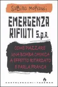 Emergenza rifiuti. Come piazzare una bomba chimica a effetto ritardato e farla franca Scelto Dai Clienti