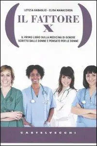 Il Fattore X. Il primo libro sulla medicina di genere scritto dalle donne e pensato per le donne Prezzo Scontato