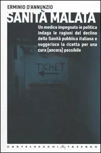 Offerta Del Giorno Sanità malata. Un medico impegnato in politica indaga le ragioni del declino della Sanità pubblica italiana e suggerisce la ricetta per una cura (ancora) possibile