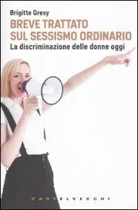 Promozione Breve trattato sul sessismo ordinario. La discriminazione delle donne oggi