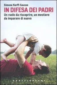 In difesa dei padri. Un ruolo da scoprire, un mestiere da imparare di nuovo Saldi